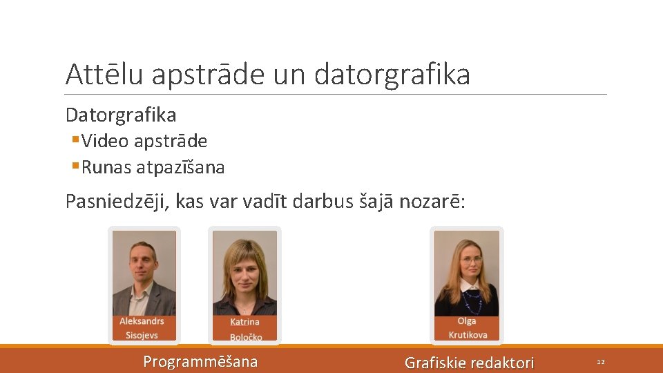 Attēlu apstrāde un datorgrafika Datorgrafika §Video apstrāde §Runas atpazīšana Pasniedzēji, kas var vadīt darbus