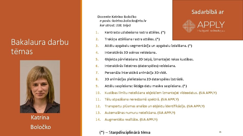 Docente Katrina Boločko Sadarbībā ar e-pasts: katrina. bolocko@rtu. lv kur atrast: 338. telpā Bakalaura