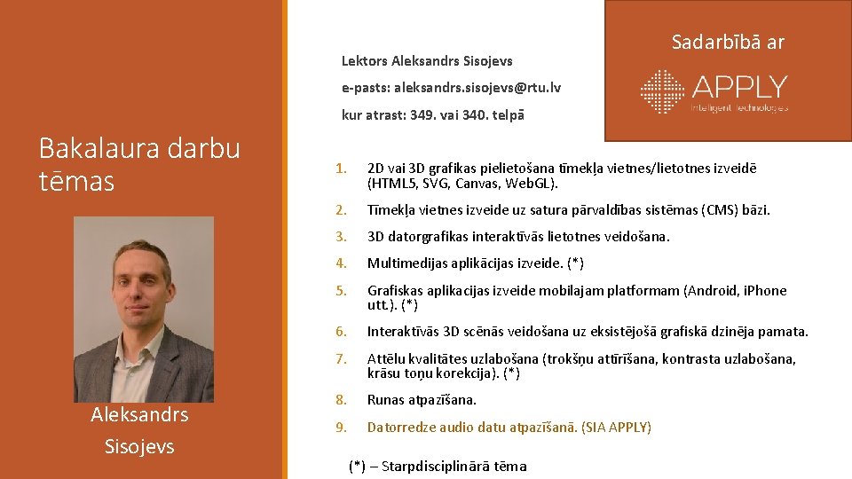 Lektors Aleksandrs Sisojevs Sadarbībā ar e-pasts: aleksandrs. sisojevs@rtu. lv kur atrast: 349. vai 340.