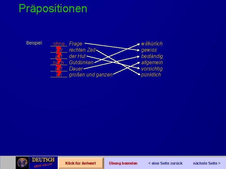 Präpositionen Beispiel: ______ ohne Frage ______ zur rechten Zeit ______ auf der Hut ______