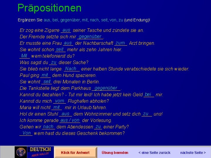 Präpositionen Ergänzen Sie aus, bei, gegenüber, mit, nach, seit, von, zu (und Endung)! aus