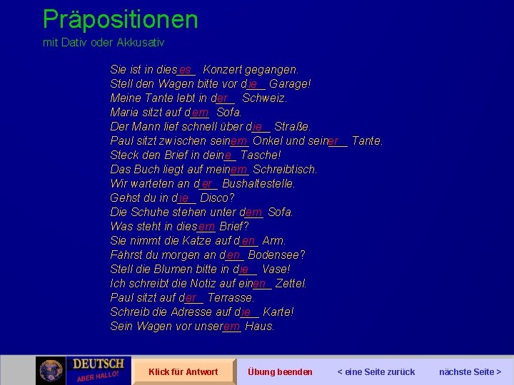 Präpositionen mit Dativ oder Akkusativ Sie ist in dies___ es Konzert gegangen. Stell den