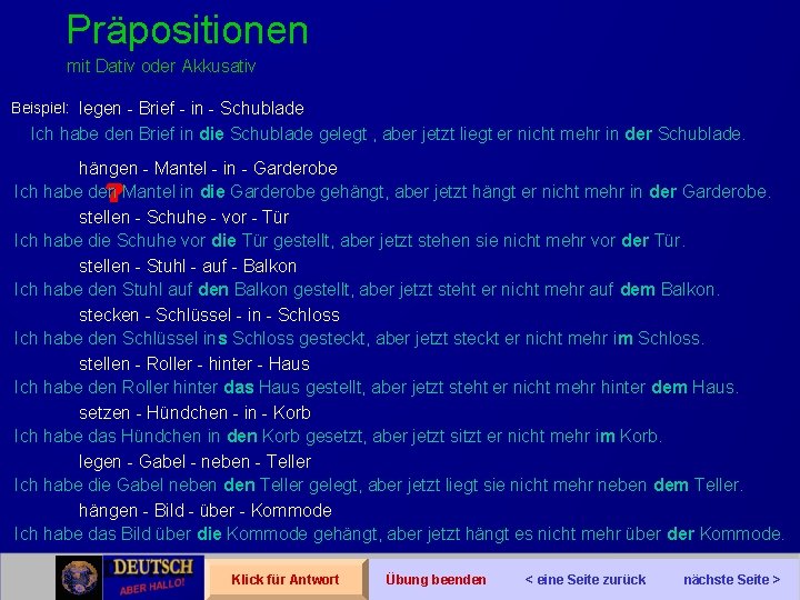 Präpositionen mit Dativ oder Akkusativ Beispiel: legen - Brief - in - Schublade Ich