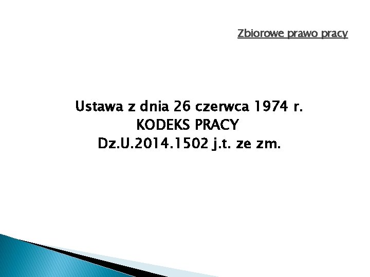 Zbiorowe prawo pracy Ustawa z dnia 26 czerwca 1974 r. KODEKS PRACY Dz. U.