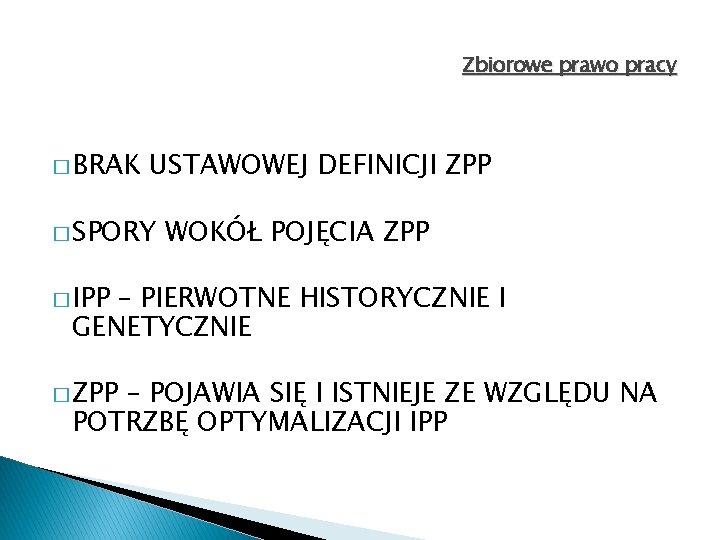 Zbiorowe prawo pracy � BRAK USTAWOWEJ DEFINICJI ZPP � SPORY WOKÓŁ POJĘCIA ZPP �