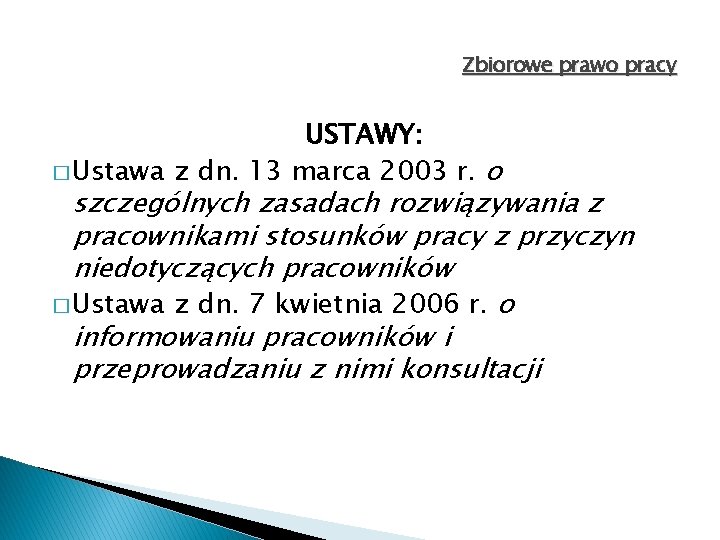 Zbiorowe prawo pracy USTAWY: � Ustawa z dn. 13 marca 2003 r. o szczególnych