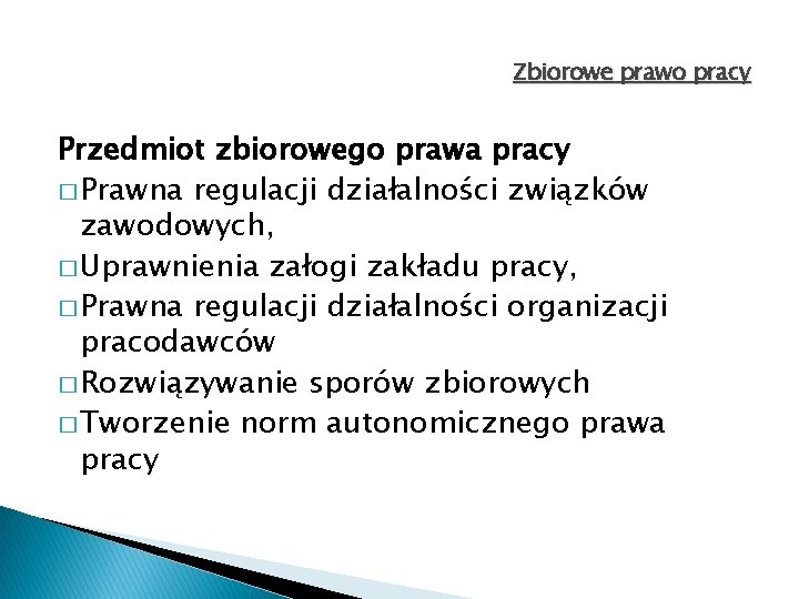 Zbiorowe prawo pracy Przedmiot zbiorowego prawa pracy � Prawna regulacji działalności związków zawodowych, �