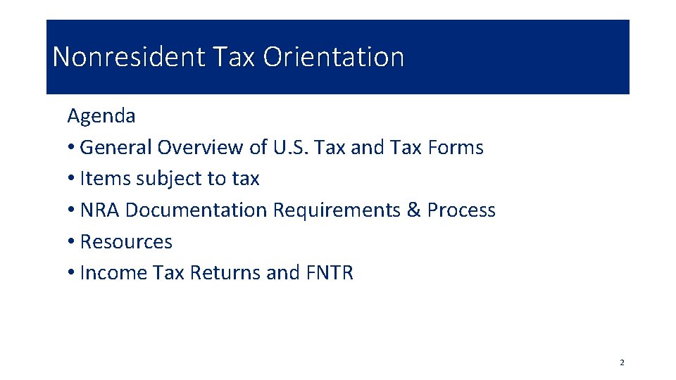 Nonresident Tax Orientation Agenda • General Overview of U. S. Tax and Tax Forms