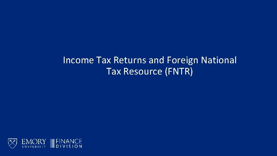 Income Tax Returns and Foreign National Tax Resource (FNTR) 