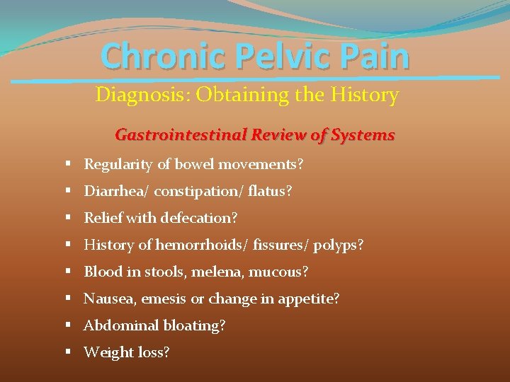 Chronic Pelvic Pain Diagnosis: Obtaining the History Gastrointestinal Review of Systems § Regularity of