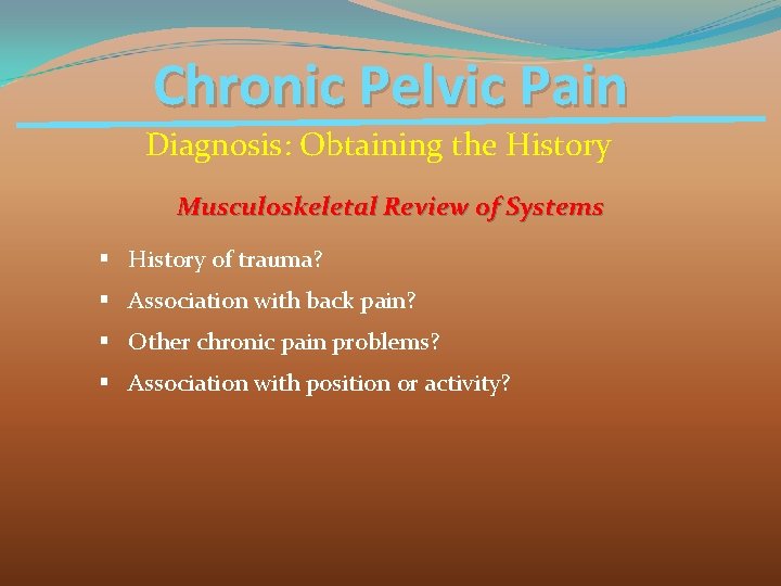 Chronic Pelvic Pain Diagnosis: Obtaining the History Musculoskeletal Review of Systems § History of