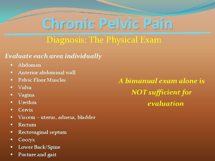 Chronic Pelvic Pain Diagnosis: The Physical Exam Evaluate each area individually § § §