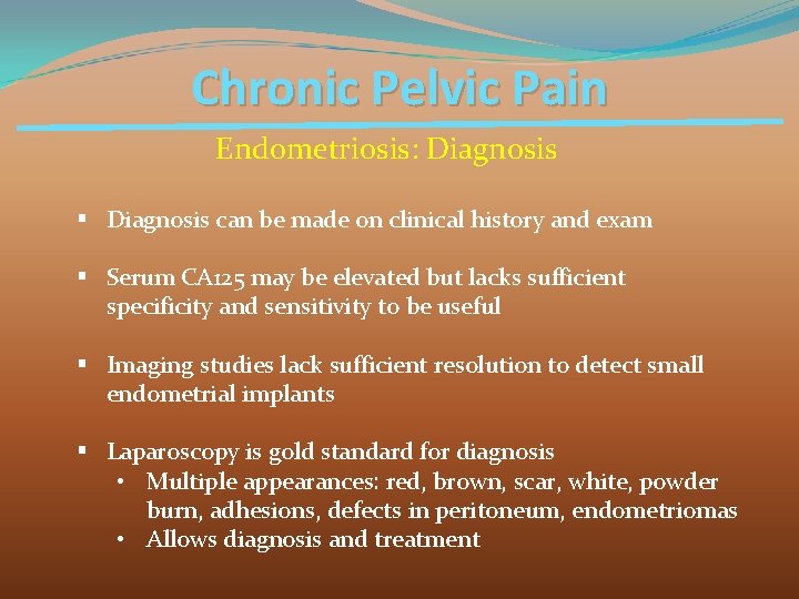 Chronic Pelvic Pain Endometriosis: Diagnosis § Diagnosis can be made on clinical history and
