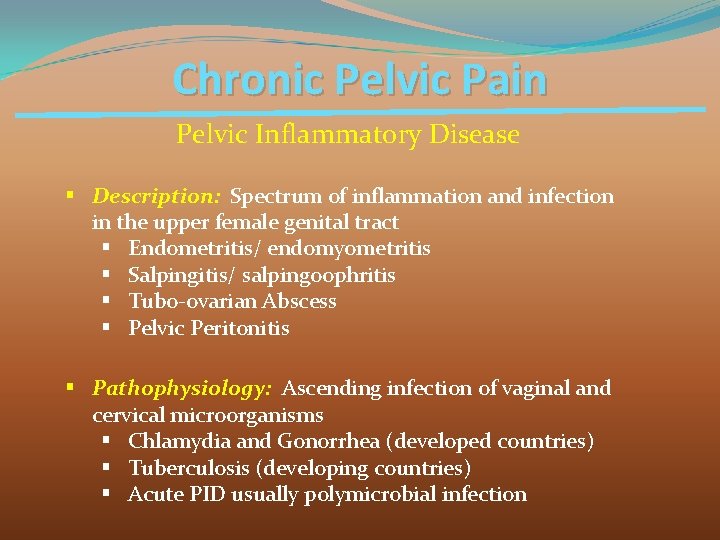 Chronic Pelvic Pain Pelvic Inflammatory Disease § Description: Spectrum of inflammation and infection in