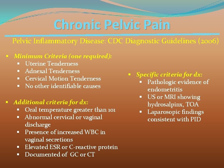 Chronic Pelvic Pain Pelvic Inflammatory Disease: CDC Diagnostic Guidelines (2006) § Minimum Criteria (one