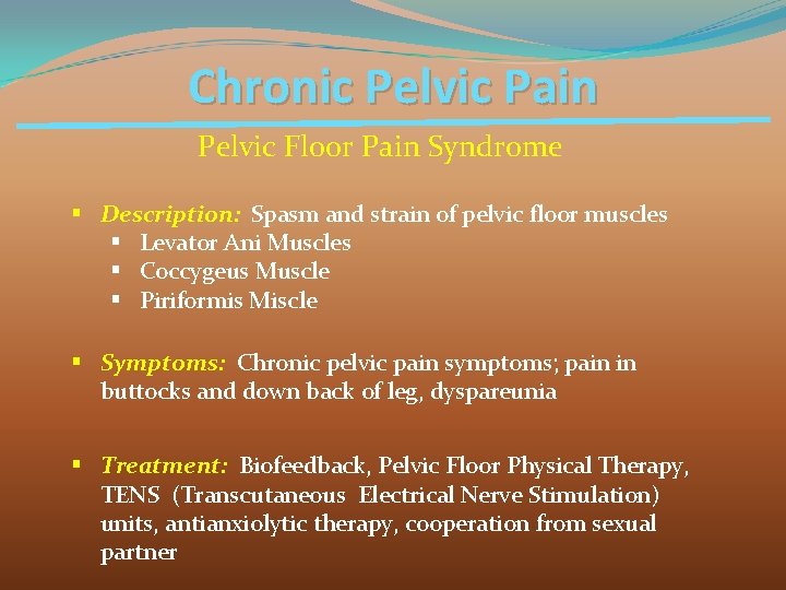 Chronic Pelvic Pain Pelvic Floor Pain Syndrome § Description: Spasm and strain of pelvic