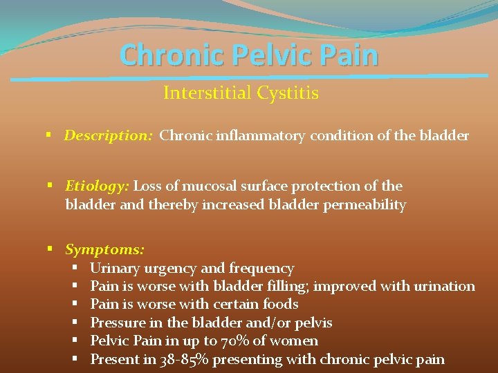 Chronic Pelvic Pain Interstitial Cystitis § Description: Chronic inflammatory condition of the bladder §
