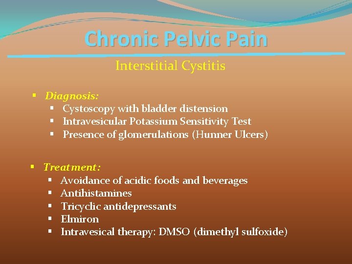 Chronic Pelvic Pain Interstitial Cystitis § Diagnosis: § Cystoscopy with bladder distension § Intravesicular