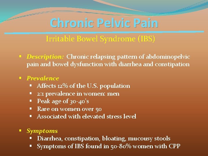 Chronic Pelvic Pain Irritable Bowel Syndrome (IBS) § Description: Chronic relapsing pattern of abdominopelvic