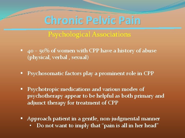 Chronic Pelvic Pain Psychological Associations § 40 – 50% of women with CPP have