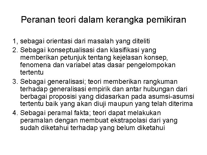 Peranan teori dalam kerangka pemikiran 1, sebagai orientasi dari masalah yang diteliti 2. Sebagai