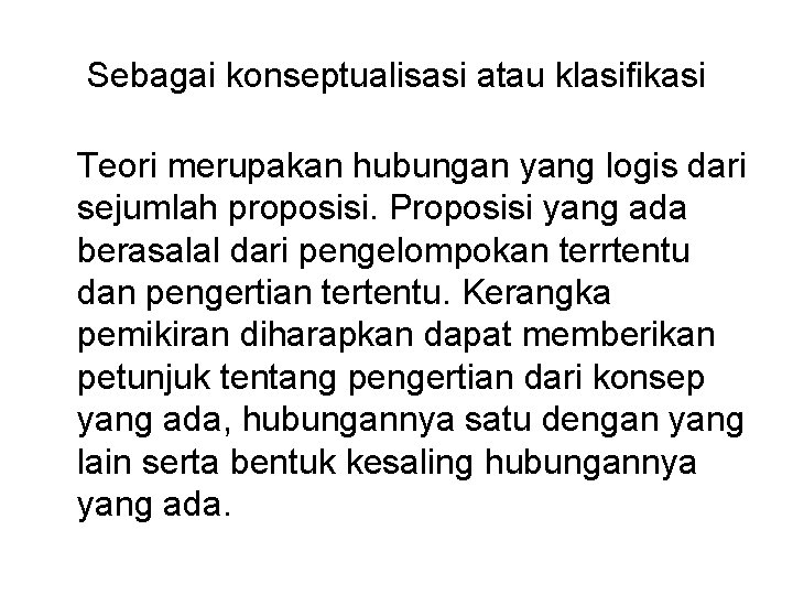 Sebagai konseptualisasi atau klasifikasi Teori merupakan hubungan yang logis dari sejumlah proposisi. Proposisi yang