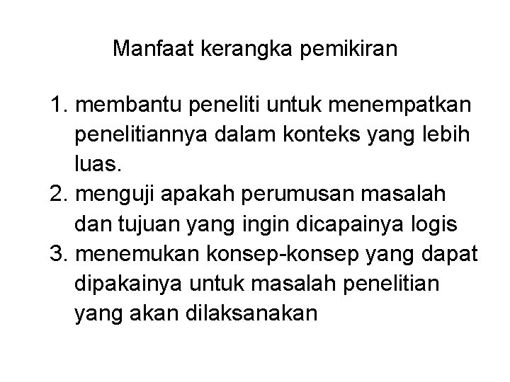 Manfaat kerangka pemikiran 1. membantu peneliti untuk menempatkan penelitiannya dalam konteks yang lebih luas.