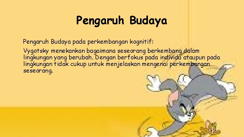 Pengaruh Budaya pada perkembangan kognitif: Vygotsky menekankan bagaimana seseorang berkembang dalam lingkungan yang berubah.