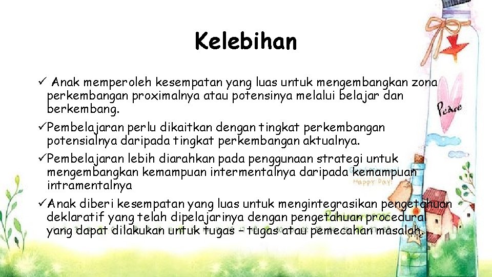 Kelebihan ü Anak memperoleh kesempatan yang luas untuk mengembangkan zona perkembangan proximalnya atau potensinya