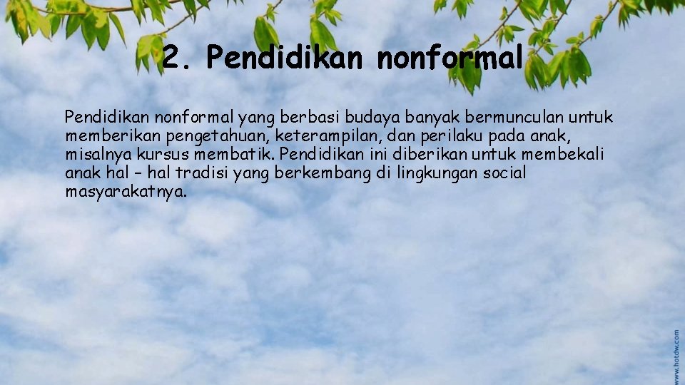 2. Pendidikan nonformal yang berbasi budaya banyak bermunculan untuk memberikan pengetahuan, keterampilan, dan perilaku