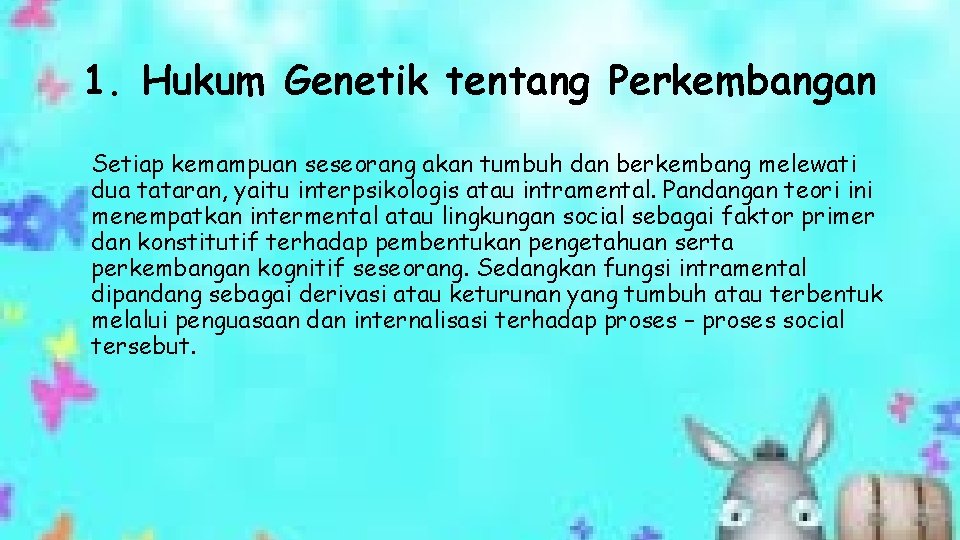 1. Hukum Genetik tentang Perkembangan Setiap kemampuan seseorang akan tumbuh dan berkembang melewati dua