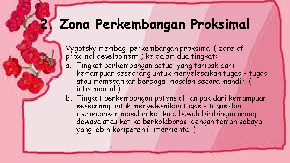 2. Zona Perkembangan Proksimal Vygotsky membagi perkembangan proksimal ( zone of proximal development )