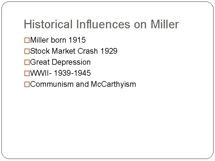 Historical Influences on Miller �Miller born 1915 �Stock Market Crash 1929 �Great Depression �WWII-