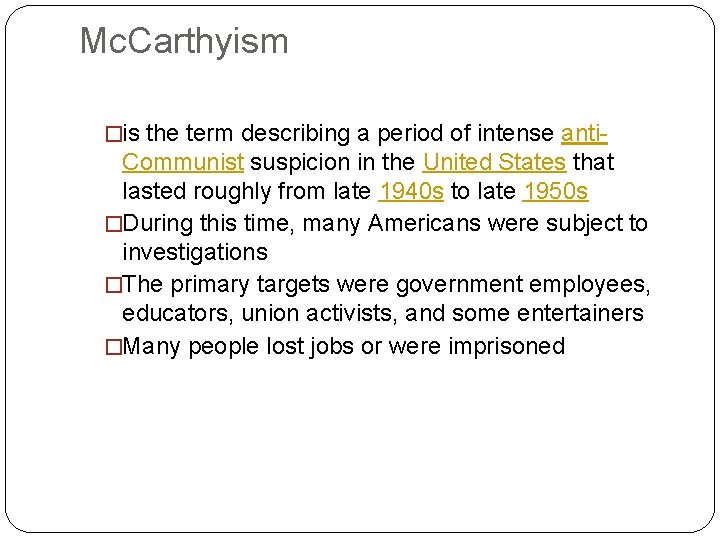 Mc. Carthyism �is the term describing a period of intense anti- Communist suspicion in