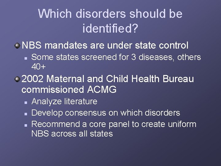 Which disorders should be identified? NBS mandates are under state control n Some states