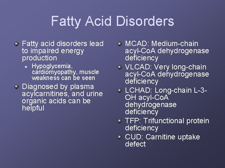Fatty Acid Disorders Fatty acid disorders lead to impaired energy production n Hypoglycemia, cardiomyopathy,