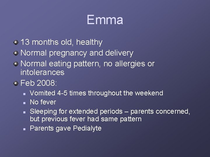 Emma 13 months old, healthy Normal pregnancy and delivery Normal eating pattern, no allergies