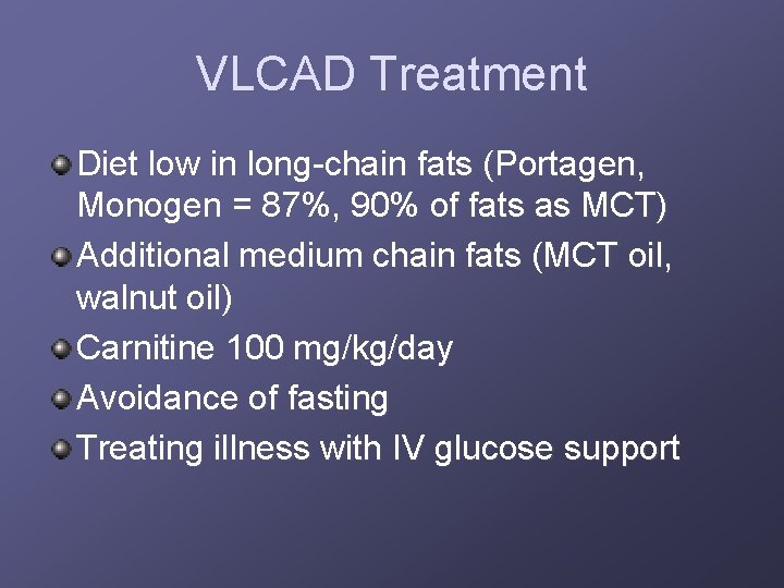 VLCAD Treatment Diet low in long-chain fats (Portagen, Monogen = 87%, 90% of fats