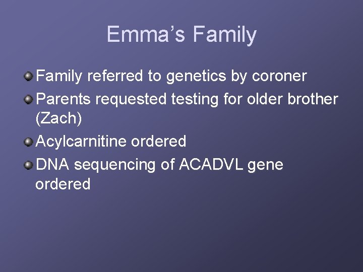 Emma’s Family referred to genetics by coroner Parents requested testing for older brother (Zach)