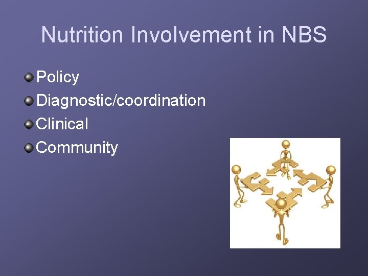 Nutrition Involvement in NBS Policy Diagnostic/coordination Clinical Community 