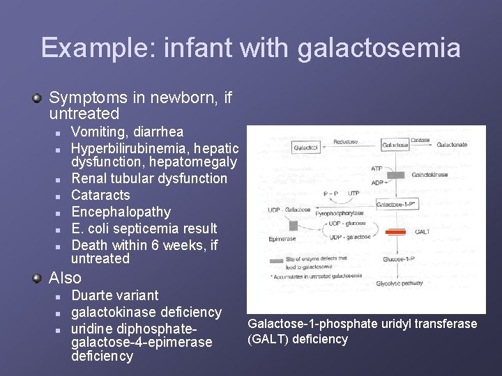 Example: infant with galactosemia Symptoms in newborn, if untreated n n n n Vomiting,