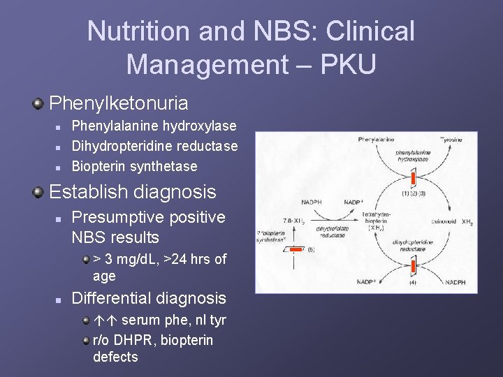 Nutrition and NBS: Clinical Management – PKU Phenylketonuria n n n Phenylalanine hydroxylase Dihydropteridine