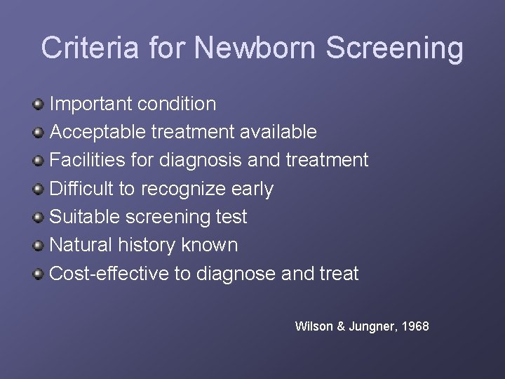 Criteria for Newborn Screening Important condition Acceptable treatment available Facilities for diagnosis and treatment
