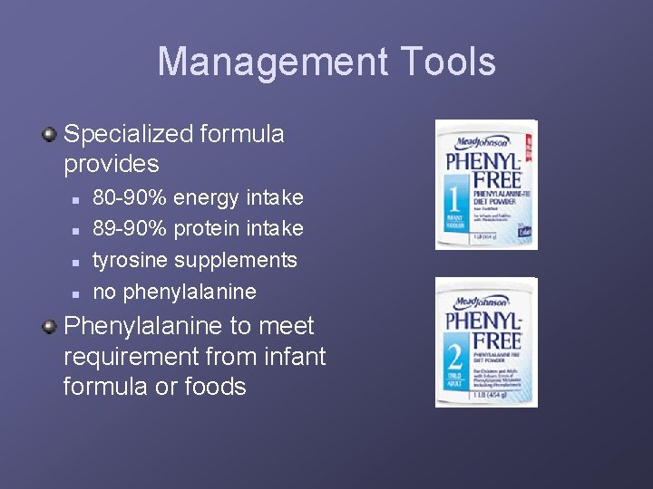 Management Tools Specialized formula provides n n 80 -90% energy intake 89 -90% protein
