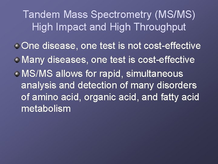 Tandem Mass Spectrometry (MS/MS) High Impact and High Throughput One disease, one test is