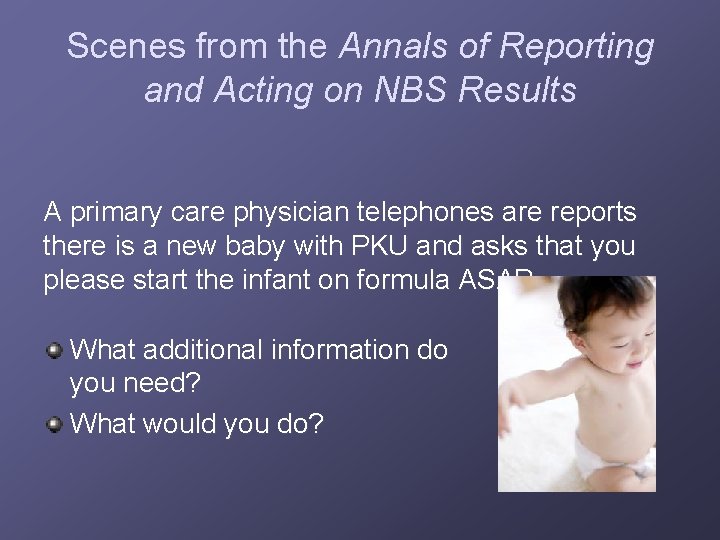 Scenes from the Annals of Reporting and Acting on NBS Results A primary care