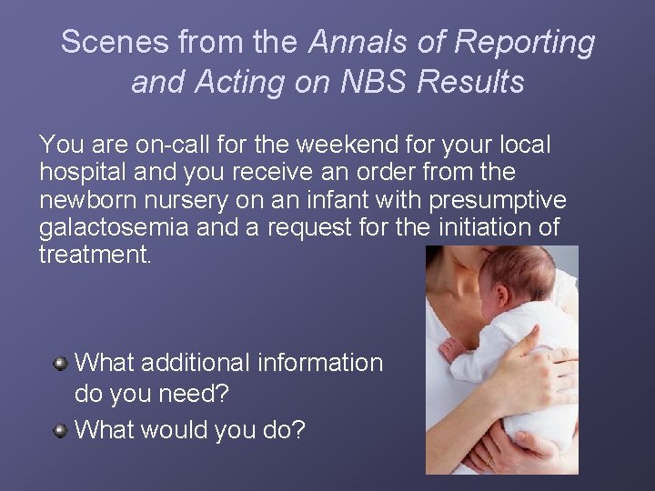 Scenes from the Annals of Reporting and Acting on NBS Results You are on-call