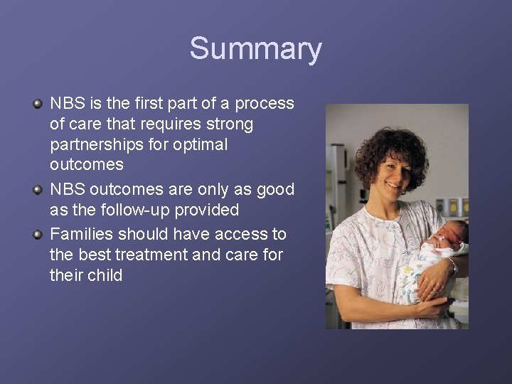 Summary NBS is the first part of a process of care that requires strong