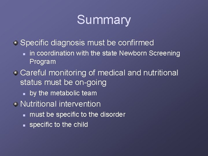 Summary Specific diagnosis must be confirmed n in coordination with the state Newborn Screening