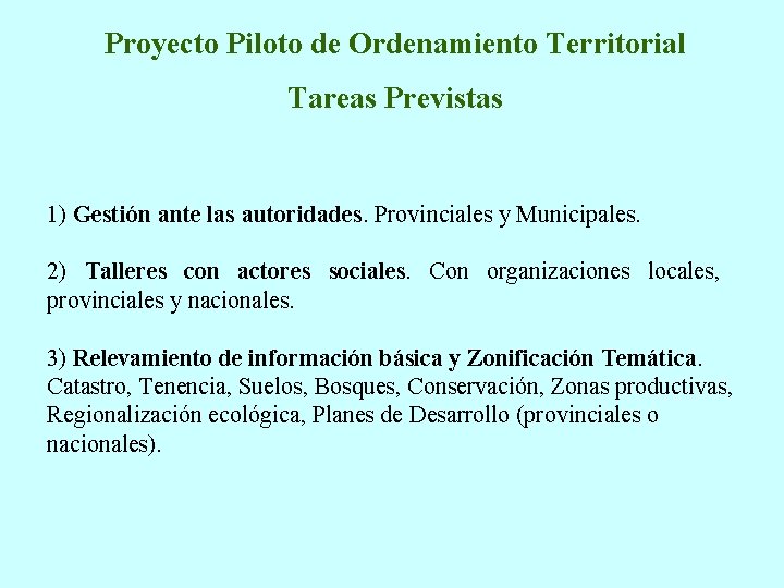 Proyecto Piloto de Ordenamiento Territorial Tareas Previstas 1) Gestión ante las autoridades. Provinciales y